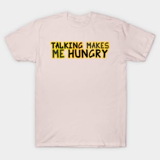 Talking Makes Me Hungry T-Shirt